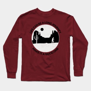 Life can be a long journey - Make it a good one Long Sleeve T-Shirt